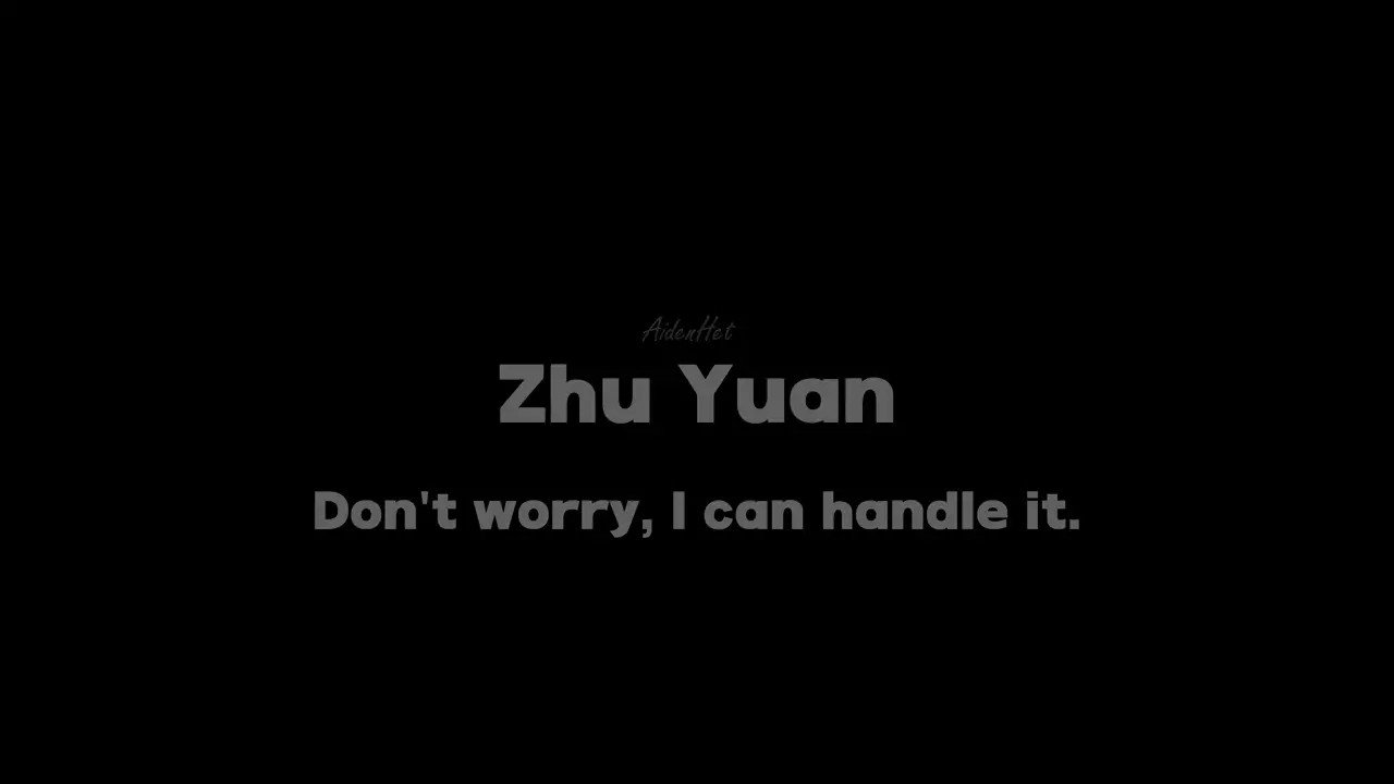 [Aidenhet] Zhu Yuan - Don't worry, I can handle it.
