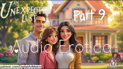 An Unexpected Lust part 9 - Audio Only (Audio Erotica - Erotic Storytelling)