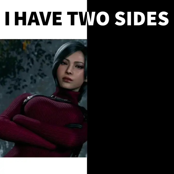 I have two side (Ada wong)