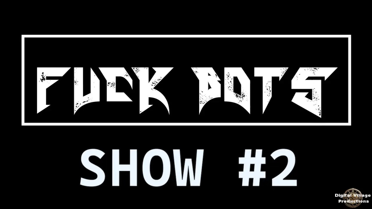 Fuck Bots - Show 2