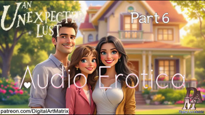 An Unexpected Lust part 6 - Audio Only (Audio Erotica - Erotic Storytelling)