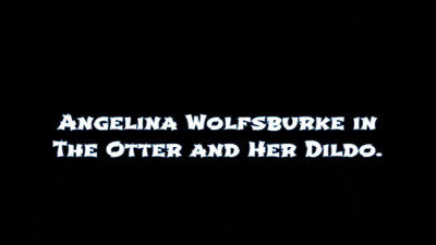 Angelina Wolfsburke: The Otter and her Dildo